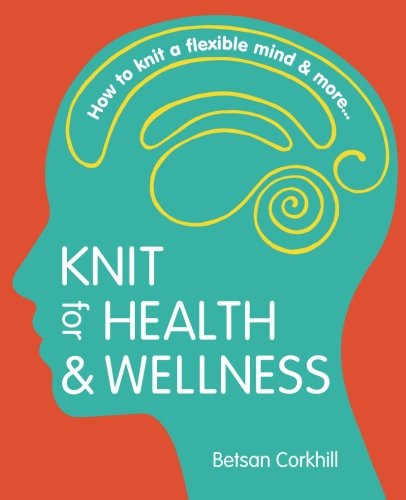 Knit for Health & Wellness: How to knit a flexible mind & more... von FlatBear Publishing