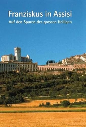 Franziskus in Assisi: Auf den Spuren des grossen Heiligen