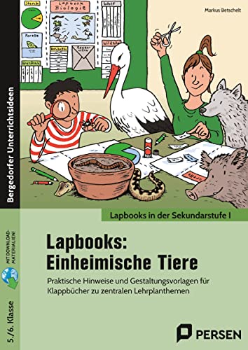 Lapbooks: Einheimische Tiere: Praktische Hinweise und Gestaltungsvorlagen für Klappbücher zu zentralen Lehrplanthemen (5. und 6. Klasse)