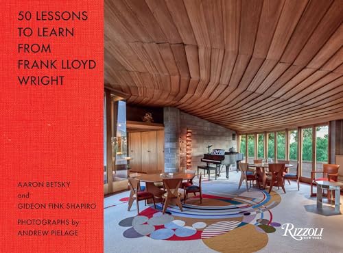 50 Lessons to Learn from Frank Lloyd Wright: Break the Box and Other Design Ideas von Rizzoli
