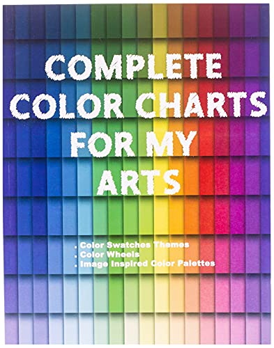 Complete Color Charts for my Arts - Color Swatches Themes, Color Wheels, Image Inspired Color Palettes: 3 in 1 Graphic Design Swatch tool book, DIY ... Color theory for artist, Art Education School