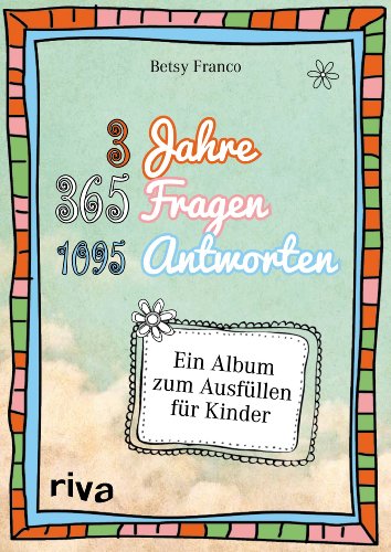 3 Jahre, 365 Fragen, 1095 Antworten: Ein Album zum Ausfüllen für Kinder von Riva