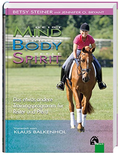Body - Mind - Spirit: Das etwas andere Trainingsprogramm für Pferd und Reiter: Das etwas andere Trainingsprogramm für Reiter und Pferd von Busse