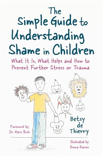 The Simple Guide to Understanding Shame in Children: What It Is and How to Help (Simple Guides)