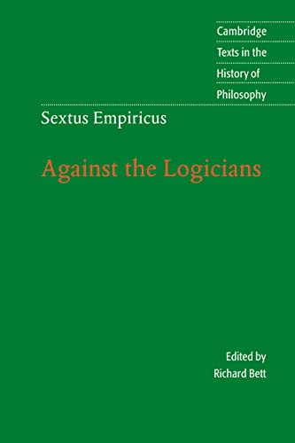 Sextus Empiricus: Against the Logicians (CAMBRIDGE TEXTS IN THE HISTORY OF PHILOSOPHY)