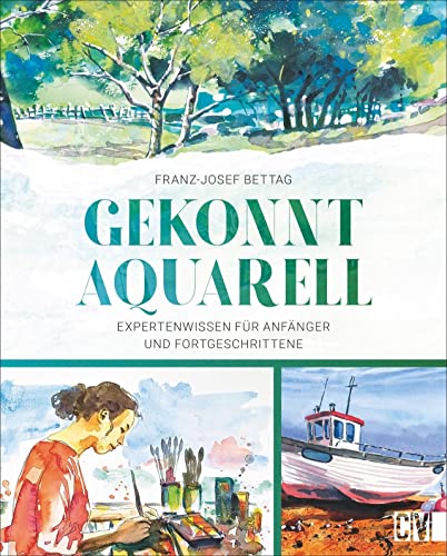 Aquarellmalerei – Gekonnt Aquarell: Expertenwissen für Anfänger und Fortgeschrittene. Mit detaillierten, nachvollziehbaren Anleitungen und jeder Menge Anwendungstipps Aquarellmalerei – Gekonnt Aquarell: Expertenwissen für Anfänger und Fortgeschrittene. Mit detaillierten, nachvollziehbaren Anleitungen und jeder Menge Anwendungstipps