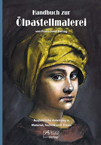 Handbuch zur Ölpastellmalerei: Ausführliche Anleitung in Material, Technik und Praxis