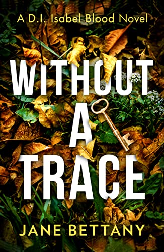 Without a Trace: An unputdownable murder mystery novel, perfect for all crime thriller fans! (Detective Isabel Blood)