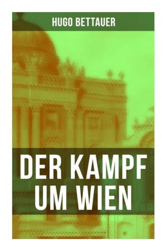 Der Kampf um Wien: Ein Roman von Tage: Die Entwicklung Österreichs von den 1920ern bis zum Anschluss an das Dritte Reich im Jahr 1938 Der Kampf um Wien: Ein Roman von Tage: Die Entwicklung Österreichs von den 1920ern bis zum Anschluss an das Dritte Reich im Jahr 1938 von Musaicum Books