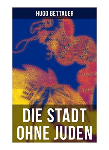 Die Stadt ohne Juden: Der Roman von übermorgen: Eine erschreckend genaue Zukunftsvision und satirische Antwort auf den primitiven Antisemitismus der 1920er-Jahre von Musaicum Books