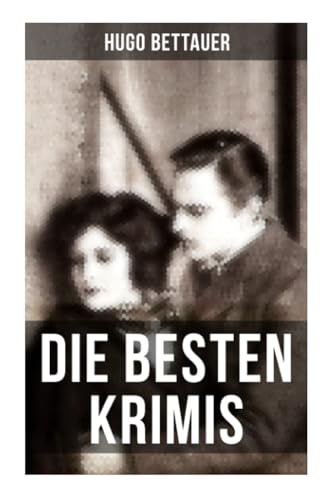 Die besten Krimis von Hugo Bettauer: Hemmungslos, Bobbie oder die Liebe eines Knaben & Der Frauenmörder von Musaicum Books