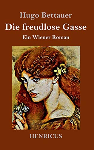 Die freudlose Gasse: Ein Wiener Roman von Henricus