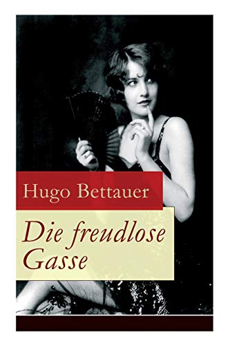 Die freudlose Gasse: Zeit der Gegensätze: Die bittere Armut und unglaublicher Reichtum Die freudlose Gasse: Zeit der Gegensätze: Die bittere Armut und unglaublicher Reichtum
