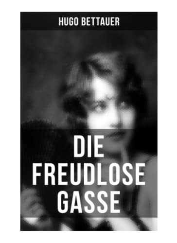 Die freudlose Gasse: Zeit der Gegensätze: Die bittere Armut und unglaublicher Reichtum Die freudlose Gasse: Zeit der Gegensätze: Die bittere Armut und unglaublicher Reichtum