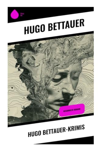 Hugo Bettauer-Krimis: Gesammelte Romane von Sharp Ink