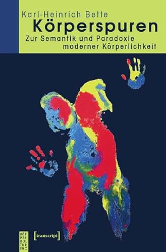Körperspuren: Zur Semantik und Paradoxie moderner Körperlichkeit (KörperKulturen)