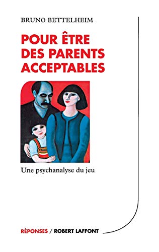 Pour être des parents acceptables - Une psychanalyse du jeu von ROBERT LAFFONT