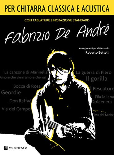 Fabrizio De Andre: Per Chitarra Classica e Acustica Fabrizio De Andre: Per Chitarra Classica e Acustica von Volonte & Co.