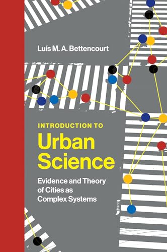 Introduction to Urban Science: Evidence and Theory of Cities as Complex Systems von The MIT Press