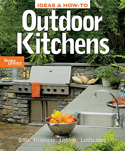 Ideas & How-To: Outdoor Kitchens (Better Homes and Gardens) (Better Homes and Gardens Home)