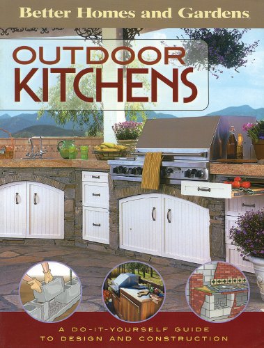 Outdoor Kitchens: A Do-It-Yourself Guide to Designand Construction (Better Homes and Gardens Home, Band 2)