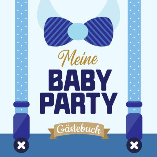 Meine Baby Party - Gästebuch: Dekoration für die Babyparty | Babyshower Geschenk für Junge | Tolles Buch mit kreativen Fragen an die Gäste und Platz für Wünsche, Zeichnungen und Fotos Meine Baby Party - Gästebuch: Dekoration für die Babyparty | Babyshower Geschenk für Junge | Tolles Buch mit kreativen Fragen an die Gäste und Platz für Wünsche, Zeichnungen und Fotos