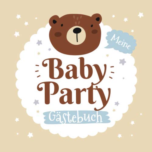 Meine Babyparty - Gästebuch: Geschenk für die Babydusche | Kleiner Bär | Babyshower Deko für Junge oder Mädchen | Mit Fragen an die Gäste und Platz für Wünsche, Zeichnungen und Fotos von Independently published