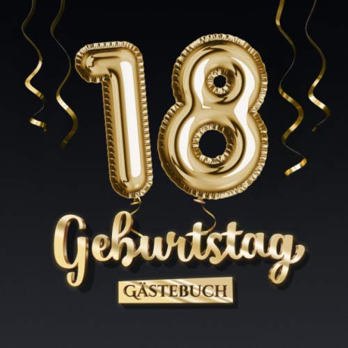 18 Geburtstag Gästebuch: Deko zum 18.Geburtstag - Geschenk für Mann oder Frau - 18 Jahre - Edel Gold Edition - Buch für Glückwünsche und Fotos der Gäste von Independently published