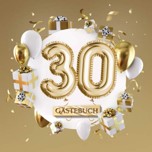30 Gästebuch: Goldene Deko zum 30.Geburtstag - 30 Jahre Geschenk für Mann oder Frau - Partydeko Gold - Buch für Glückwünsche und Fotos der Gäste von Independently published