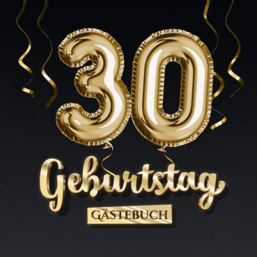 30 Geburtstag Gästebuch: Deko zum 30.Geburtstag - Geschenk für Mann oder Frau - 30 Jahre - Edel Gold Edition - Buch für Glückwünsche und Fotos der Gäste von Independently published
