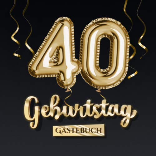 40 Geburtstag Gästebuch: Deko zum 40.Geburtstag - Geschenk für Mann oder Frau - 40 Jahre - Edel Gold Edition - Buch für Glückwünsche und Fotos der Gäste von Independently published