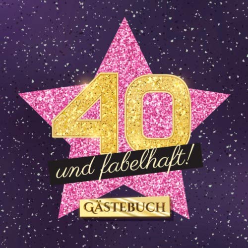 40 und fabelhaft: Gästebuch zum 40.Geburtstag für Frauen - 40 Jahre Frau - Geschenk & Deko - Buch für Glückwünsche und Fotos der Gäste