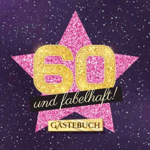 60 und fabelhaft: Gästebuch zum 60.Geburtstag für Frauen - 60 Jahre Frau - Geschenk & Deko - Buch für Glückwünsche und Fotos der Gäste von Independently published