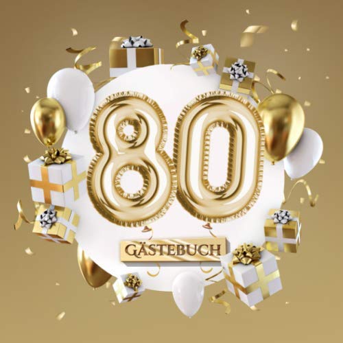 80 Gästebuch: Goldene Deko zum 80.Geburtstag - 80 Jahre Geschenk für Mann oder Frau - Partydeko Gold - Buch für Glückwünsche und Fotos der Gäste von Independently published