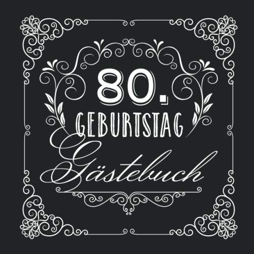 80. Geburtstag - Gästebuch: Vintage Deko zur Feier vom 80.Geburtstag für Mann oder Frau - 80 Jahre - Geschenke & Geburtstagsdeko Edel Schwarz - Buch für Glückwünsche und Fotos der Gäste von Independently published