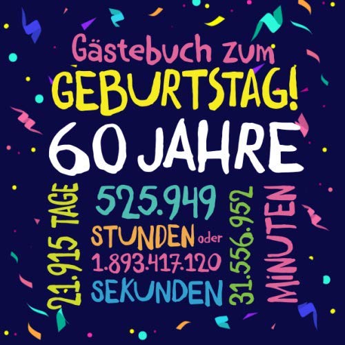 Gästebuch zum Geburtstag ~ 60 Jahre: Deko zur Feier vom 60.Geburtstag für Mann oder Frau - 60 Jahre - Geschenkidee & Dekoration für Glückwünsche und Fotos der Gäste von Independently published