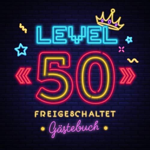 Level 50 freigeschaltet: Gästebuch zum 50.Geburtstag für Mann oder Frau - 50 Jahre Geschenk & Gamer Party Deko - Buch für Glückwünsche und Fotos der Gäste von Independently published