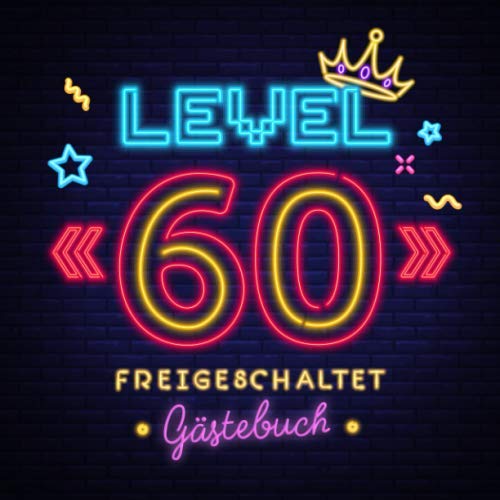 Level 60 freigeschaltet: Gästebuch zum 60.Geburtstag für Mann oder Frau - 60 Jahre Geschenk & Gamer Party Deko - Buch für Glückwünsche und Fotos der Gäste von Independently published