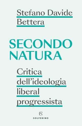 Secondo natura. Critica dell'ideologia liberal progressista (Saggi)