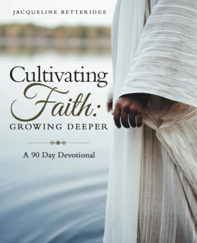 Cultivating Faith: Growing Deeper: A 90 Day Devotional von WestBow Press