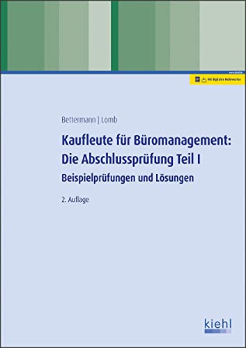 Kaufleute für Büromanagement: Die Abschlussprüfung Teil I: Beispielprüfungen und Lösungen