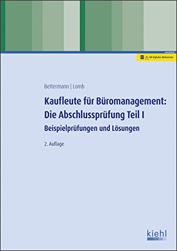 Kaufleute für Büromanagement: Die Abschlussprüfung Teil I: Beispielprüfungen und Lösungen von Kiehl Friedrich Verlag G