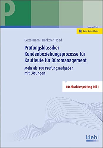 Prüfungsklassiker Kundenbeziehungsprozesse für Kaufleute für Büromanagement: Mehr als 100 Prüfungsaufgaben mit Lösungen von NWB Verlag