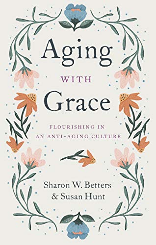 Aging With Grace: Flourishing in an Anti-Aging Culture von Crossway Books