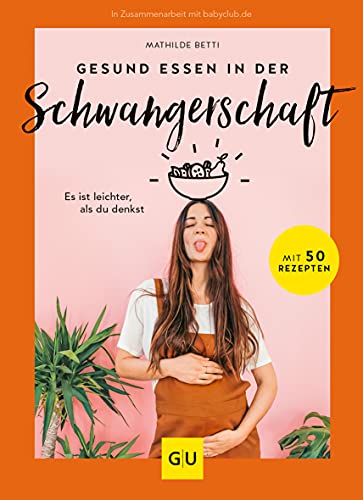 Gesund essen in der Schwangerschaft: Es ist leichter, als du denkst (GU Schwangerschaft) von GRÄFE UND UNZER Verlag GmbH