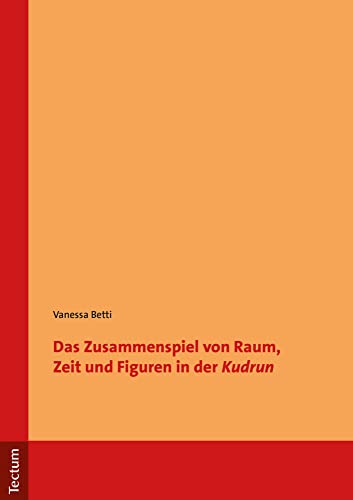 Das Zusammenspiel von Raum, Zeit und Figuren in der "Kudrun" von Tectum