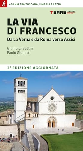 La via di Francesco. Da La Verna e da Roma verso Assisi (Percorsi)
