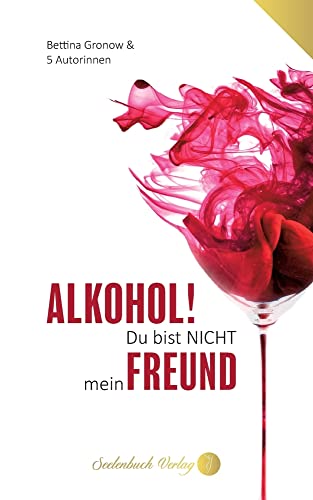 Alkohol du bist nicht mein Freund Alkohol du bist nicht mein Freund von Seelenbuch Verlag