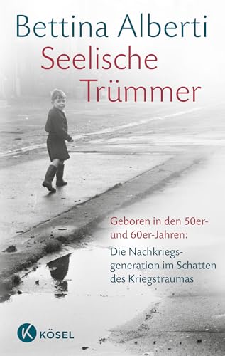 Seelische Trümmer: Geboren in den 50er- und 60er-Jahren: Die Nachkriegsgeneration im Schatten des Kriegstraumas. Mit einem Nachwort von Anna Gamma - Überarbeitete und erweiterte Neuausgabe von Ksel-Verlag