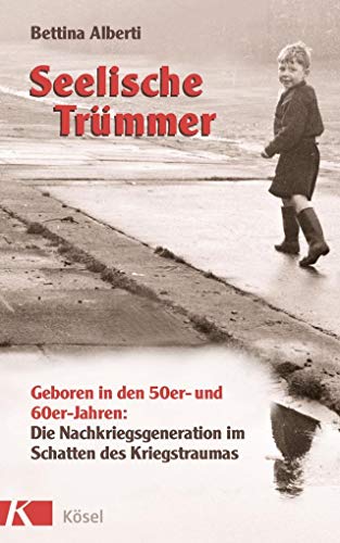 Seelische Trümmer: Geboren in den 50er- und 60er-Jahren: Die Nachkriegsgeneration im Schatten des Kriegstraumas. Mit einem Nachwort von Anna Gamma